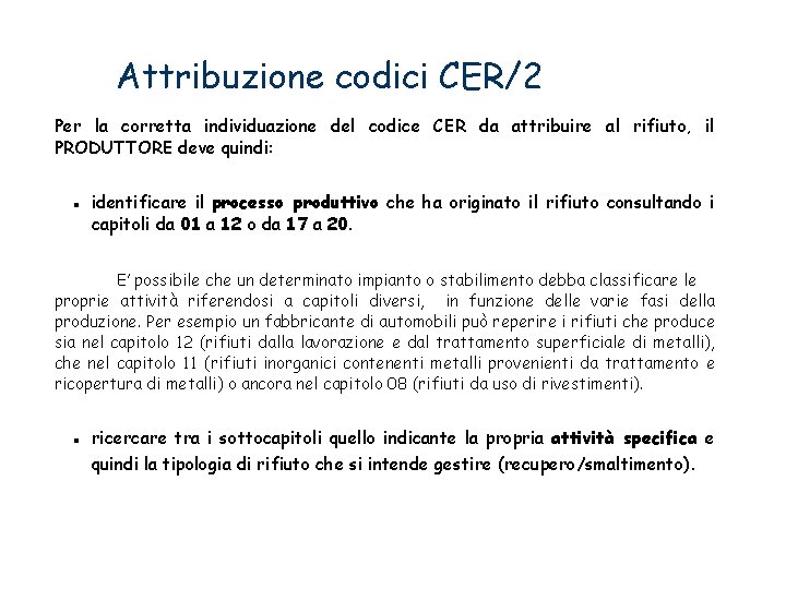 Attribuzione codici CER/2 Per la corretta individuazione del codice CER da attribuire al rifiuto,