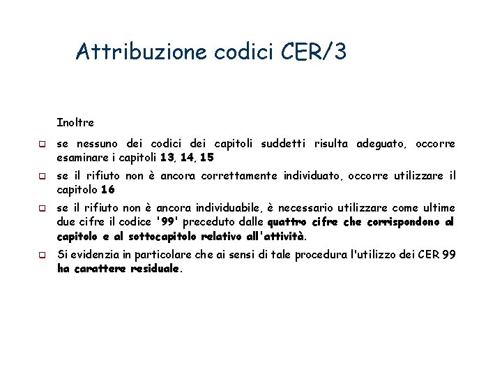 Attribuzione codici CER/3 Inoltre se nessuno dei codici dei capitoli suddetti risulta adeguato, occorre