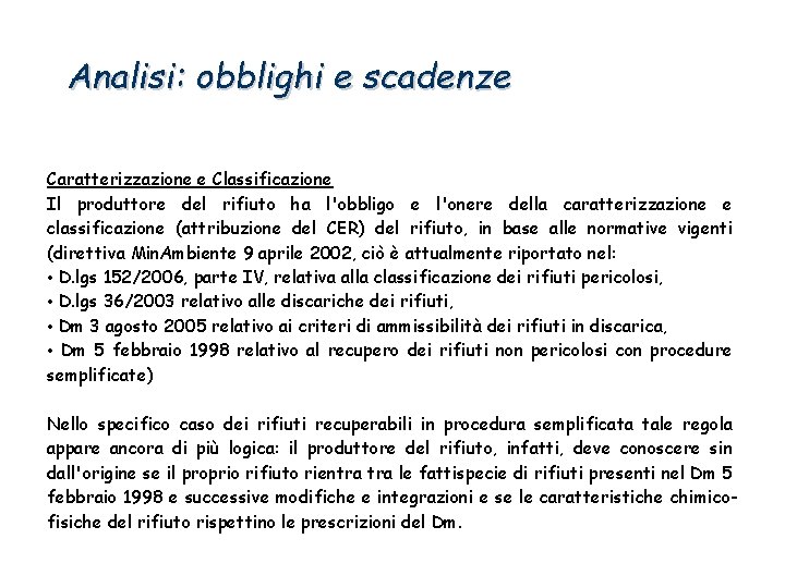 Analisi: obblighi e scadenze Caratterizzazione e Classificazione Il produttore del rifiuto ha l'obbligo e