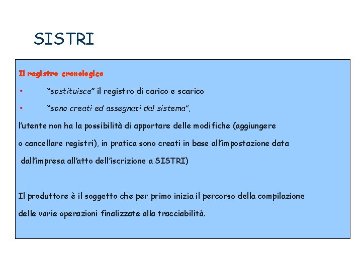 SISTRI Il registro cronologico • “sostituisce” il registro di carico e scarico • “sono