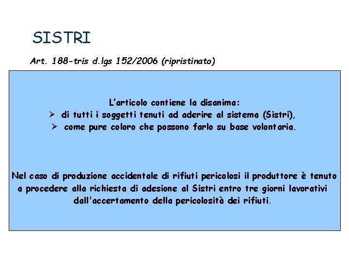 SISTRI Art. 188 -tris d. lgs 152/2006 (ripristinato) L’articolo contiene la disanima: di tutti