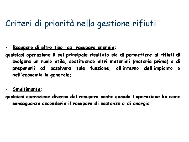 Criteri di priorità nella gestione rifiuti • Recupero di altro tipo, es. recupero energia: