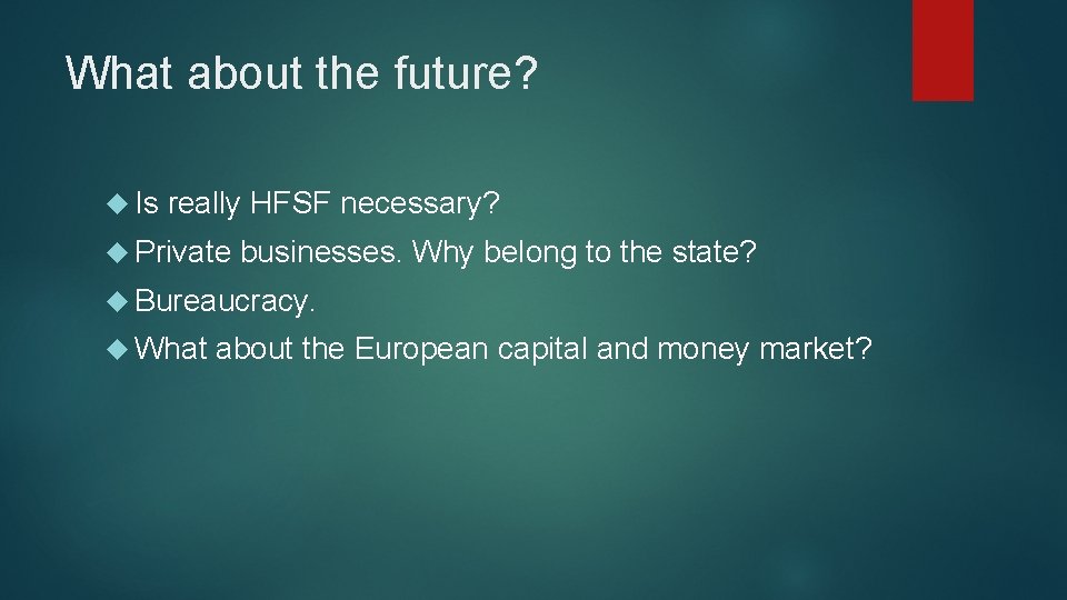 What about the future? Is really HFSF necessary? Private businesses. Why belong to the