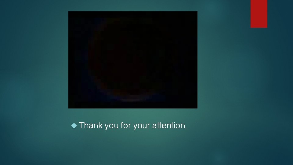  Thank you for your attention. 