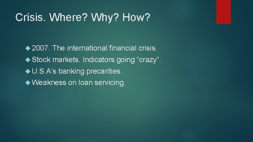 Crisis. Where? Why? How? 2007. The international financial crisis. Stock markets. Indicators going “crazy”.