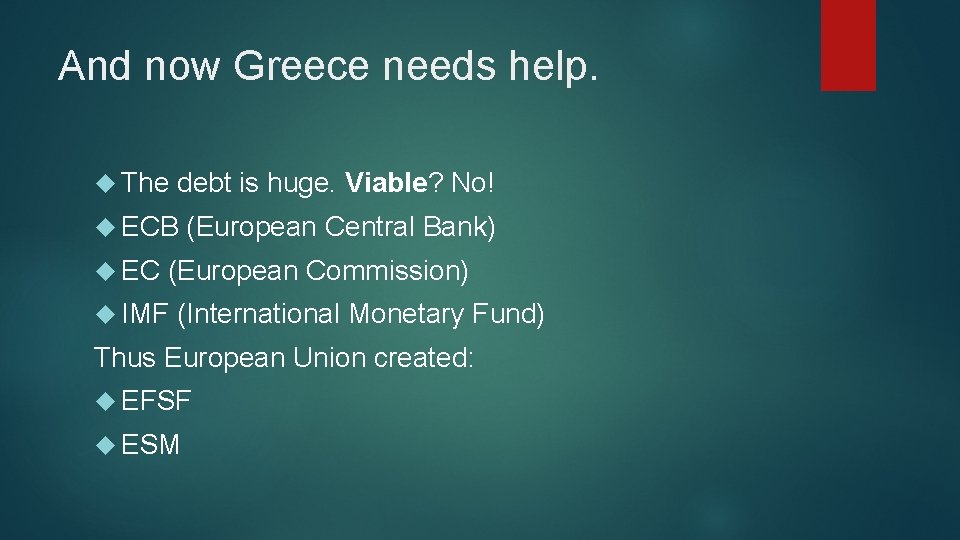 And now Greece needs help. The debt is huge. Viable? No! ECB EC (European