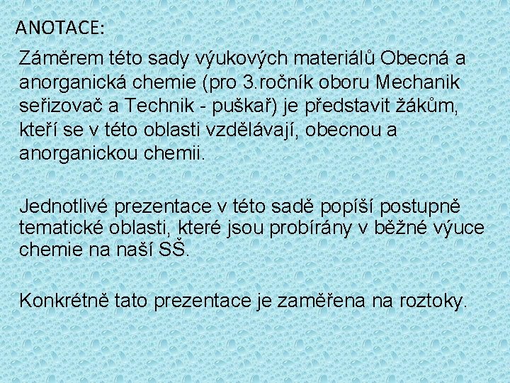 ANOTACE: Záměrem této sady výukových materiálů Obecná a anorganická chemie (pro 3. ročník oboru