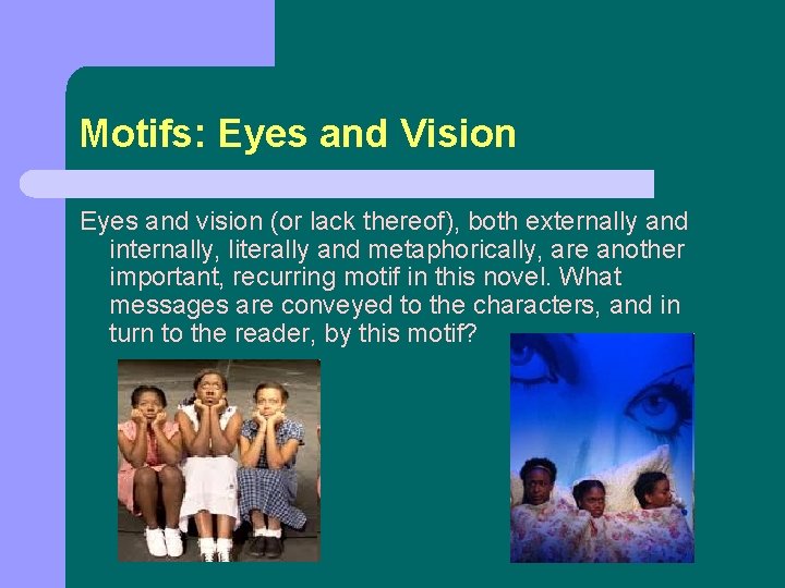 Motifs: Eyes and Vision Eyes and vision (or lack thereof), both externally and internally,