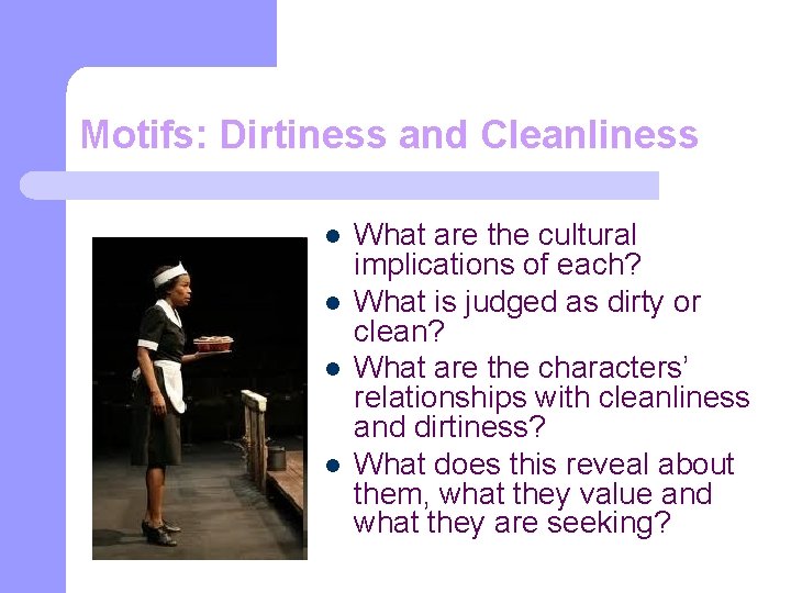 Motifs: Dirtiness and Cleanliness l l What are the cultural implications of each? What