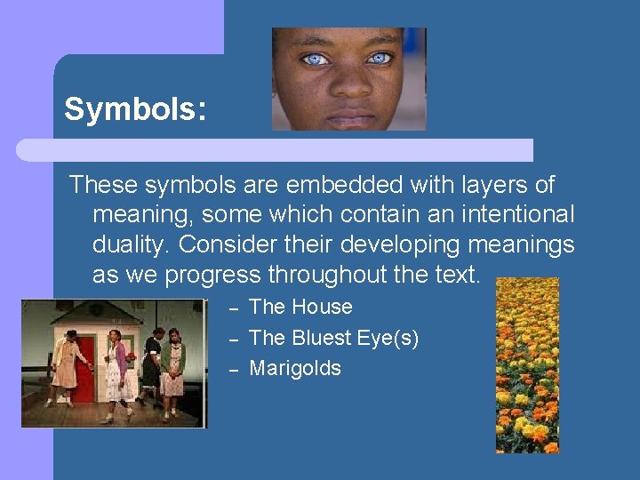 Symbols: These symbols are embedded with layers of meaning, some which contain an intentional