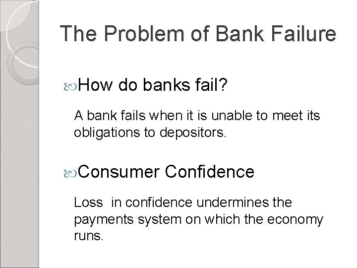 The Problem of Bank Failure How do banks fail? A bank fails when it