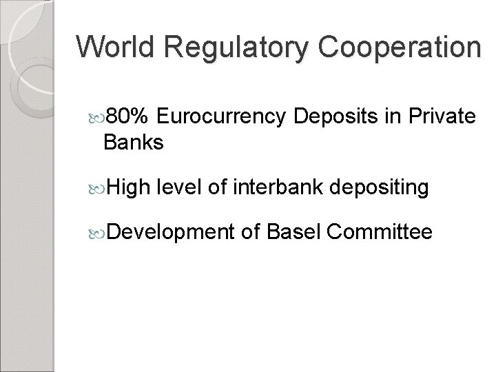 World Regulatory Cooperation 80% Eurocurrency Deposits in Private Banks High level of interbank depositing