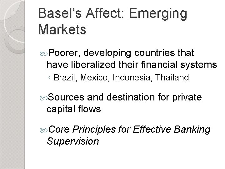 Basel’s Affect: Emerging Markets Poorer, developing countries that have liberalized their financial systems ◦