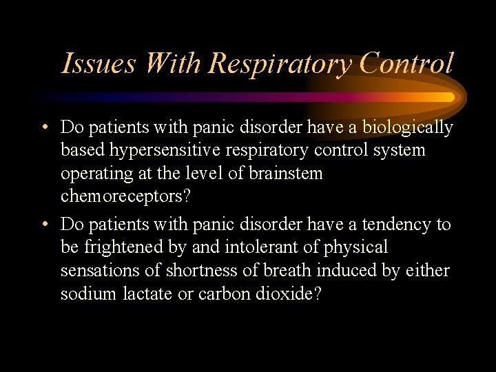 Issues With Respiratory Control • Do patients with panic disorder have a biologically based