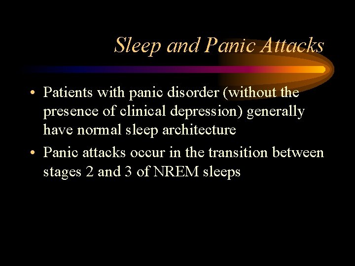 Sleep and Panic Attacks • Patients with panic disorder (without the presence of clinical