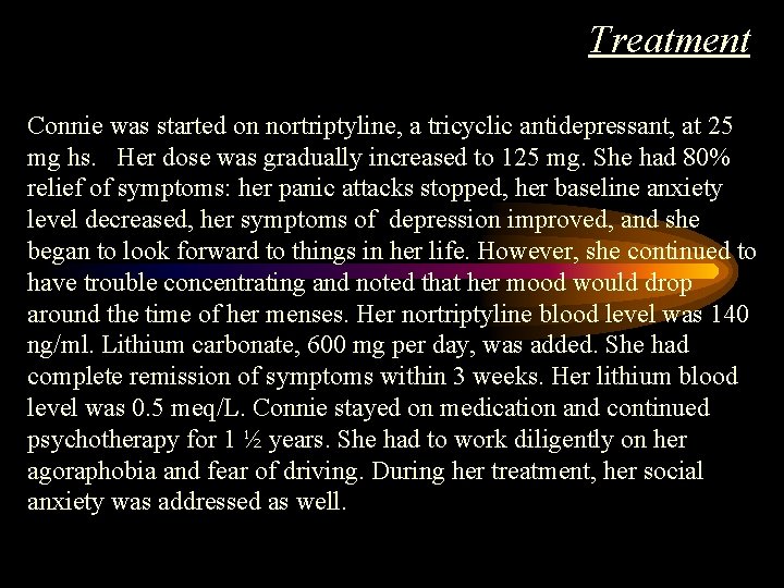 Treatment Connie was started on nortriptyline, a tricyclic antidepressant, at 25 mg hs. Her