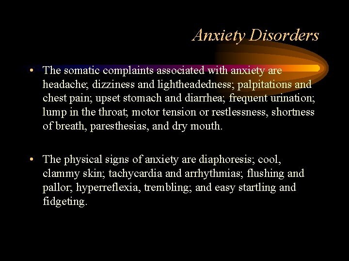 Anxiety Disorders • The somatic complaints associated with anxiety are headache; dizziness and lightheadedness;