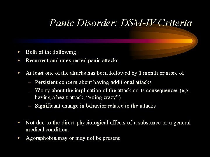 Panic Disorder: DSM-IV Criteria • Both of the following: • Recurrent and unexpected panic
