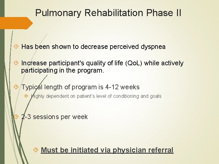 Pulmonary Rehabilitation Phase II Has been shown to decrease perceived dyspnea Increase participant's quality