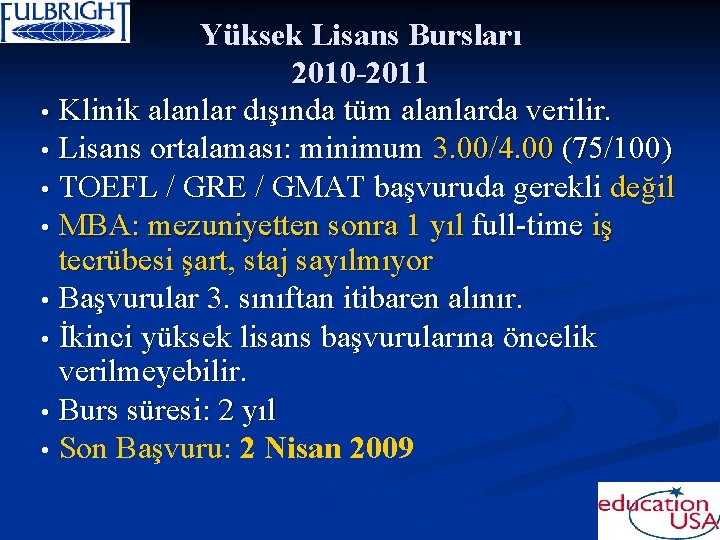 Yüksek Lisans Bursları 2010 -2011 • Klinik alanlar dışında tüm alanlarda verilir. • Lisans