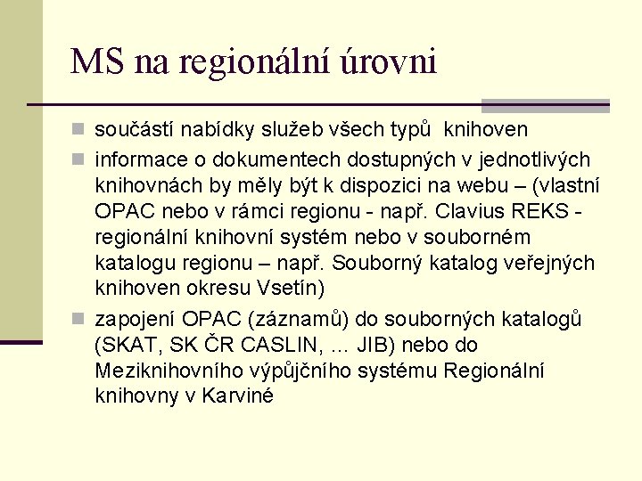 MS na regionální úrovni n součástí nabídky služeb všech typů knihoven n informace o