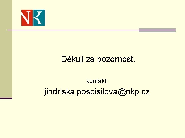 Děkuji za pozornost. kontakt: jindriska. pospisilova@nkp. cz 