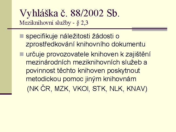 Vyhláška č. 88/2002 Sb. Meziknihovní služby - § 2, 3 n specifikuje náležitosti žádosti