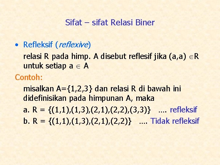 Sifat – sifat Relasi Biner • Refleksif (reflexive) relasi R pada himp. A disebut