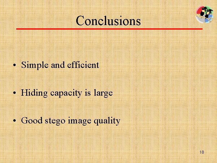 Conclusions • Simple and efficient • Hiding capacity is large • Good stego image