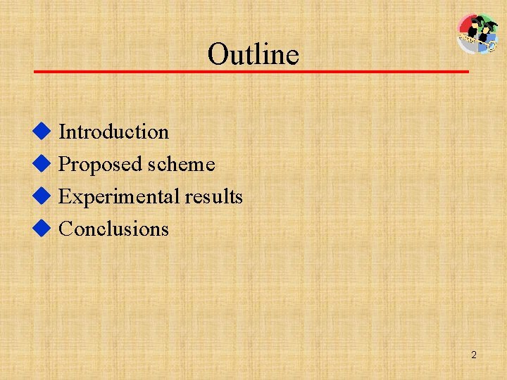 Outline u Introduction u Proposed scheme u Experimental results u Conclusions 2 