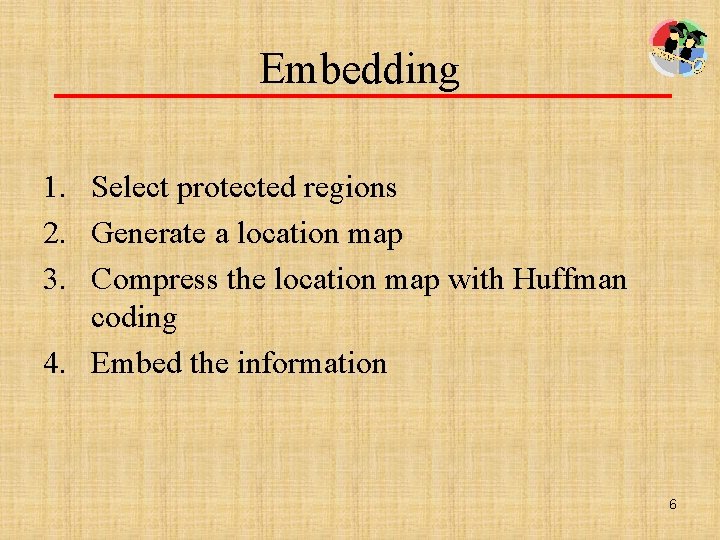Embedding 1. Select protected regions 2. Generate a location map 3. Compress the location