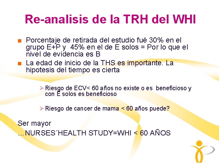Re-analisis de la TRH del WHI ■ Porcentaje de retirada del estudio fué 30% Re-analisis de la TRH del WHI ■ Porcentaje de retirada del estudio fué 30%