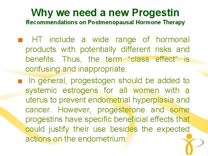 Why we need a new Progestin Recommendations on Postmenopausal Hormone Therapy ■ HT include Why we need a new Progestin Recommendations on Postmenopausal Hormone Therapy ■ HT include