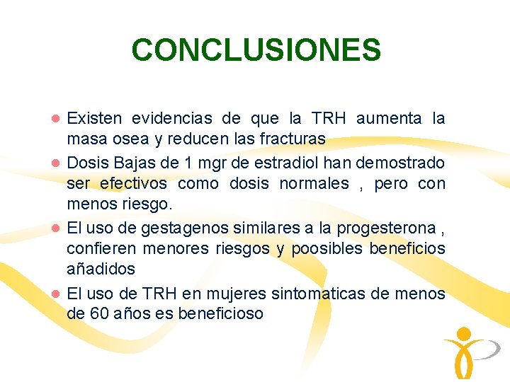 CONCLUSIONES ● Existen evidencias de que la TRH aumenta la masa osea y reducen CONCLUSIONES ● Existen evidencias de que la TRH aumenta la masa osea y reducen