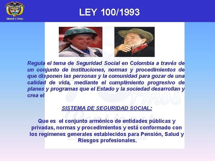  LEY 100/1993 Regula el tema de Seguridad Social en Colombia a través de