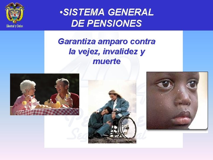  • SISTEMA GENERAL DE PENSIONES Garantiza amparo contra la vejez, invalidez y muerte
