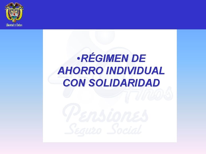  • RÉGIMEN DE AHORRO INDIVIDUAL CON SOLIDARIDAD 