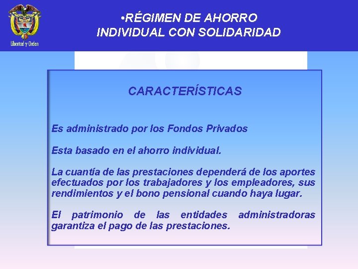 • RÉGIMEN DE AHORRO INDIVIDUAL CON SOLIDARIDAD CARACTERÍSTICAS Es administrado por los Fondos