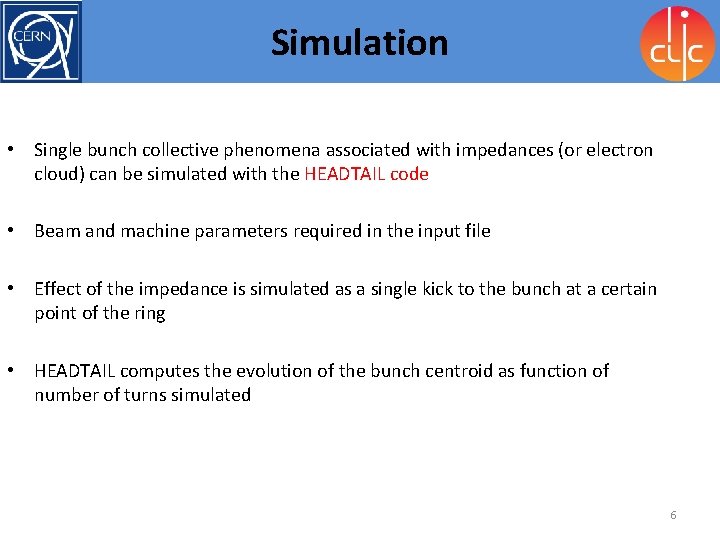 Simulation • Single bunch collective phenomena associated with impedances (or electron cloud) can be