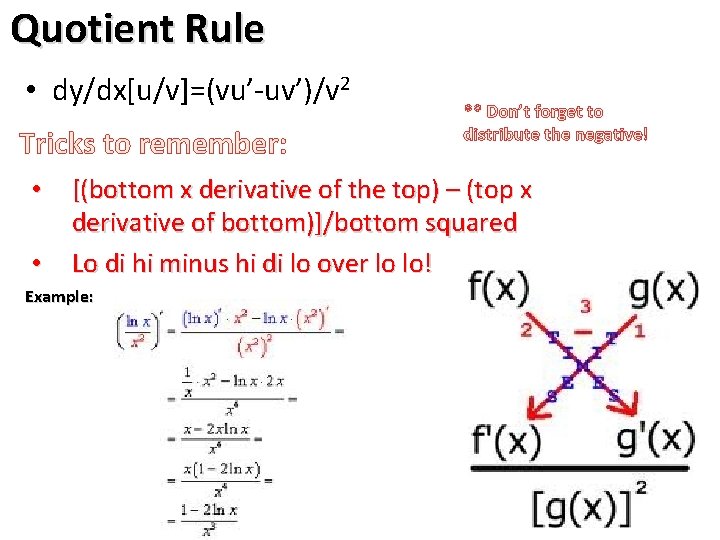 Quotient Rule • dy/dx[u/v]=(vu’-uv’)/v 2 Tricks to remember: • • ** Don’t forget to