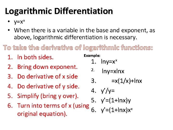 Logarithmic Differentiation • y=xx • When there is a variable in the base and