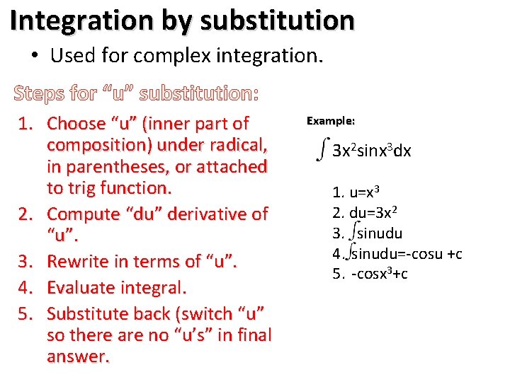 Integration by substitution • Used for complex integration. Steps for “u” substitution: 1. Choose