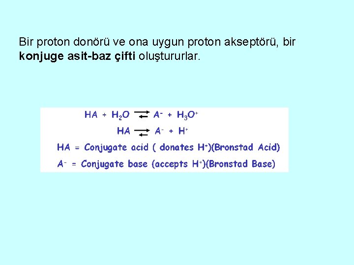 Bir proton donörü ve ona uygun proton akseptörü, bir konjuge asit-baz çifti oluştururlar. 