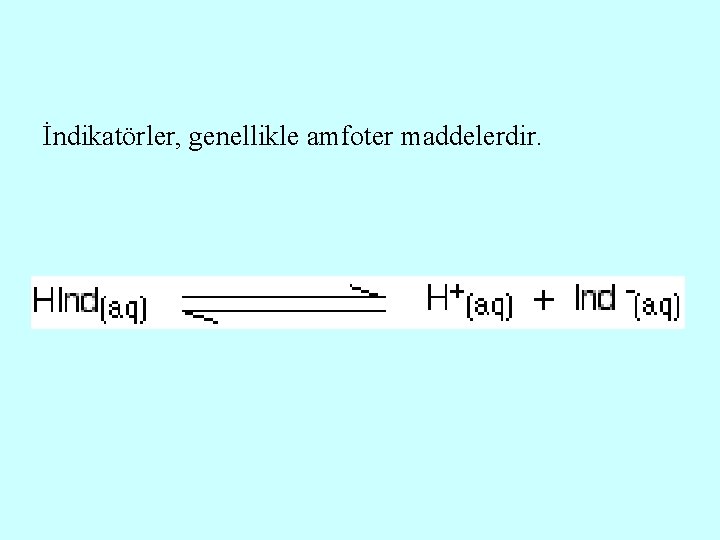 İndikatörler, genellikle amfoter maddelerdir. 