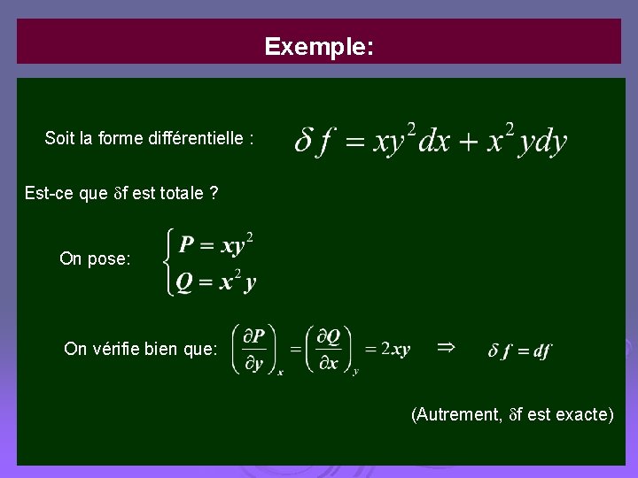 Exemple: Soit la forme différentielle : Est-ce que f est totale ? On pose: