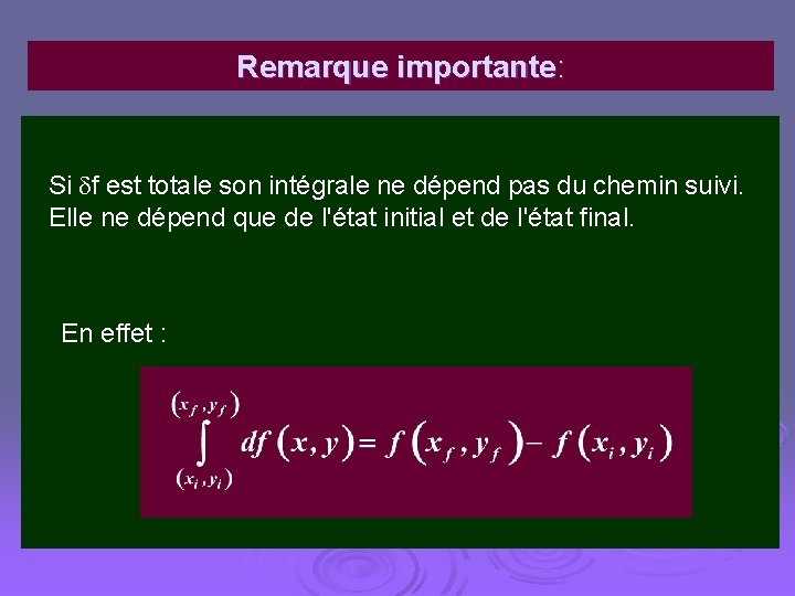 Remarque importante: Si f est totale son intégrale ne dépend pas du chemin suivi.