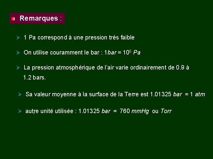 Remarques : Ø 1 Pa correspond à une pression très faible Ø On utilise