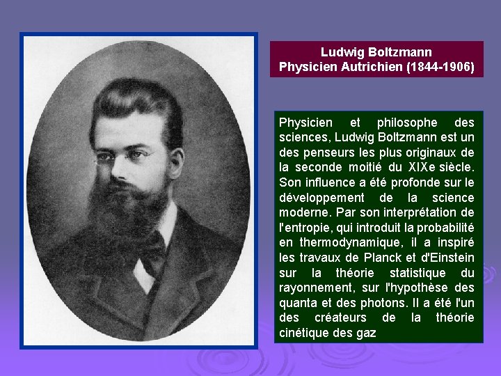 Ludwig Boltzmann Physicien Autrichien (1844 -1906) Physicien et philosophe des sciences, Ludwig Boltzmann est