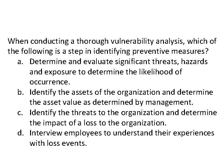 When conducting a thorough vulnerability analysis, which of the following is a step in When conducting a thorough vulnerability analysis, which of the following is a step in