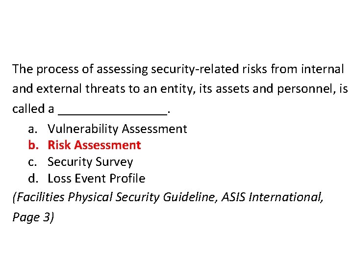 The process of assessing security-related risks from internal and external threats to an entity, The process of assessing security-related risks from internal and external threats to an entity,